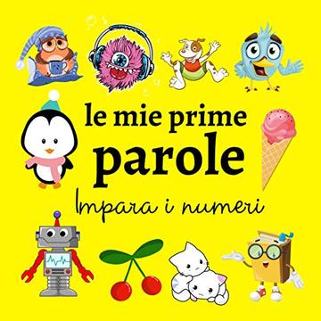 Le Mie Prime Parole Impara i Numeri: Giochi Per Bambini Da 1 a 3 anni, Illustrata, Ediz. a colori, Impara l'italiano!